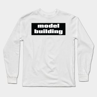 Model Building Long Sleeve T-Shirt